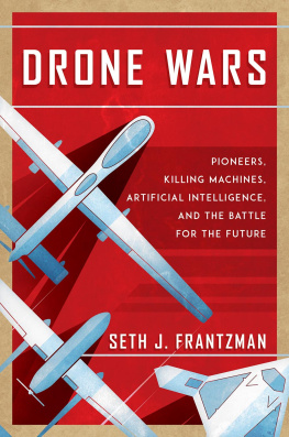 Seth J. Frantzman Drone Wars: Pioneers, Killing Machines, Artificial Intelligence, and the Battle for the Future