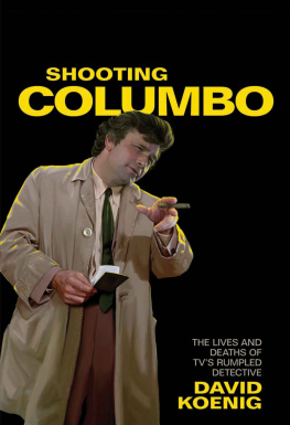 David Koenig - Shooting Columbo: The Lives and Deaths of TVs Rumpled Detective