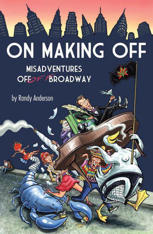 ON MAKING OFF Misadventures off-off Broadway by Randy Anderson Copyright - photo 1