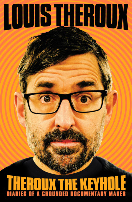 Louis Theroux Theroux the Keyhole: Diaries of a Grounded Documentary Maker