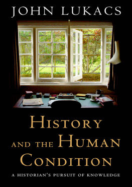 John Lukacs - History and the Human Condition: A Historians Pursuit of Knowledge