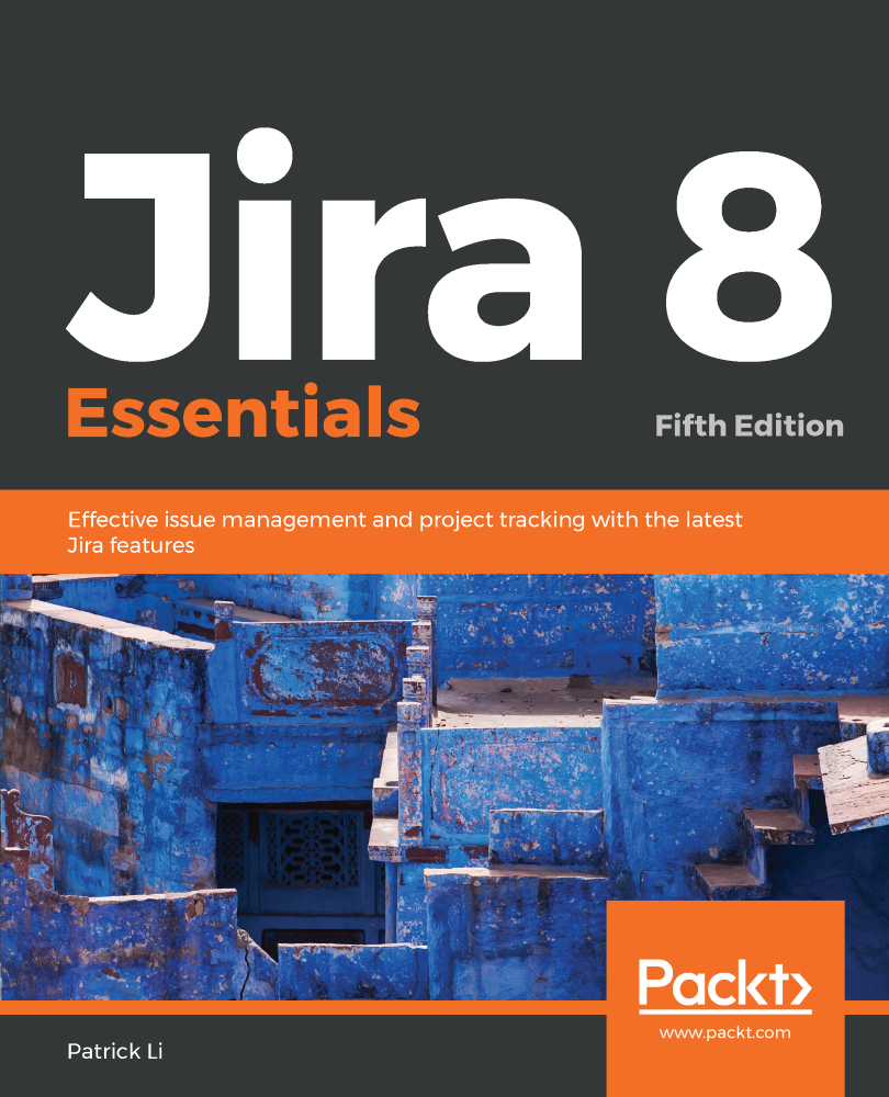 Jira 8 Essentials Fifth Edition Effective issue management and project - photo 1