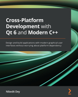 Nibedit Dey Cross-Platform Development with Qt 6 and Modern C++: Design and build applications with modern graphical user interfaces without worrying about platform dependency