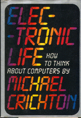 Michael Crichton - Electronic Life: How to Think About Computers