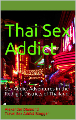 Alexander Diamond Travel Sex Addict Blogger - Thai Sex Addict: Sex Addict Adventures in the Redlight Districts of Thailand (Bangkok After Hours Book 1)