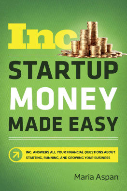 Aspan Maria - Startup Money Made Easy: The Inc. Guide to Every Financial Question About Starting, Running, and Growing Your Business