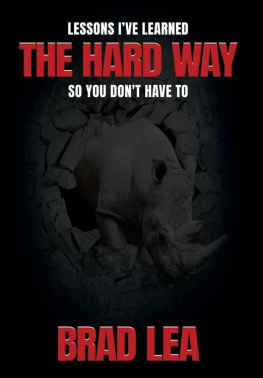 Brad Lea - The Hard Way: Lessons I Learned the Hard Way, So You Dont Have To