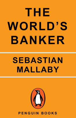 Sebastian Mallaby - The Worlds Banker: A Story of Failed States, Financial Crises, and the Wealth and Poverty of Nations