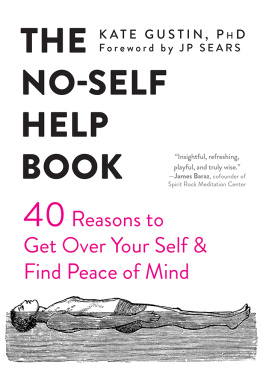 Kate Gustin - The No-Self Help Book: Forty Reasons to Get Over Your Self and Find Peace of Mind