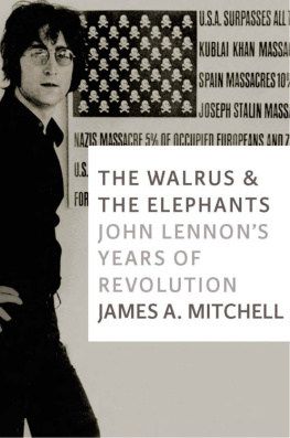 James A Mitchell Walrus and the Elephants, The: John Lennons Years of Revolution