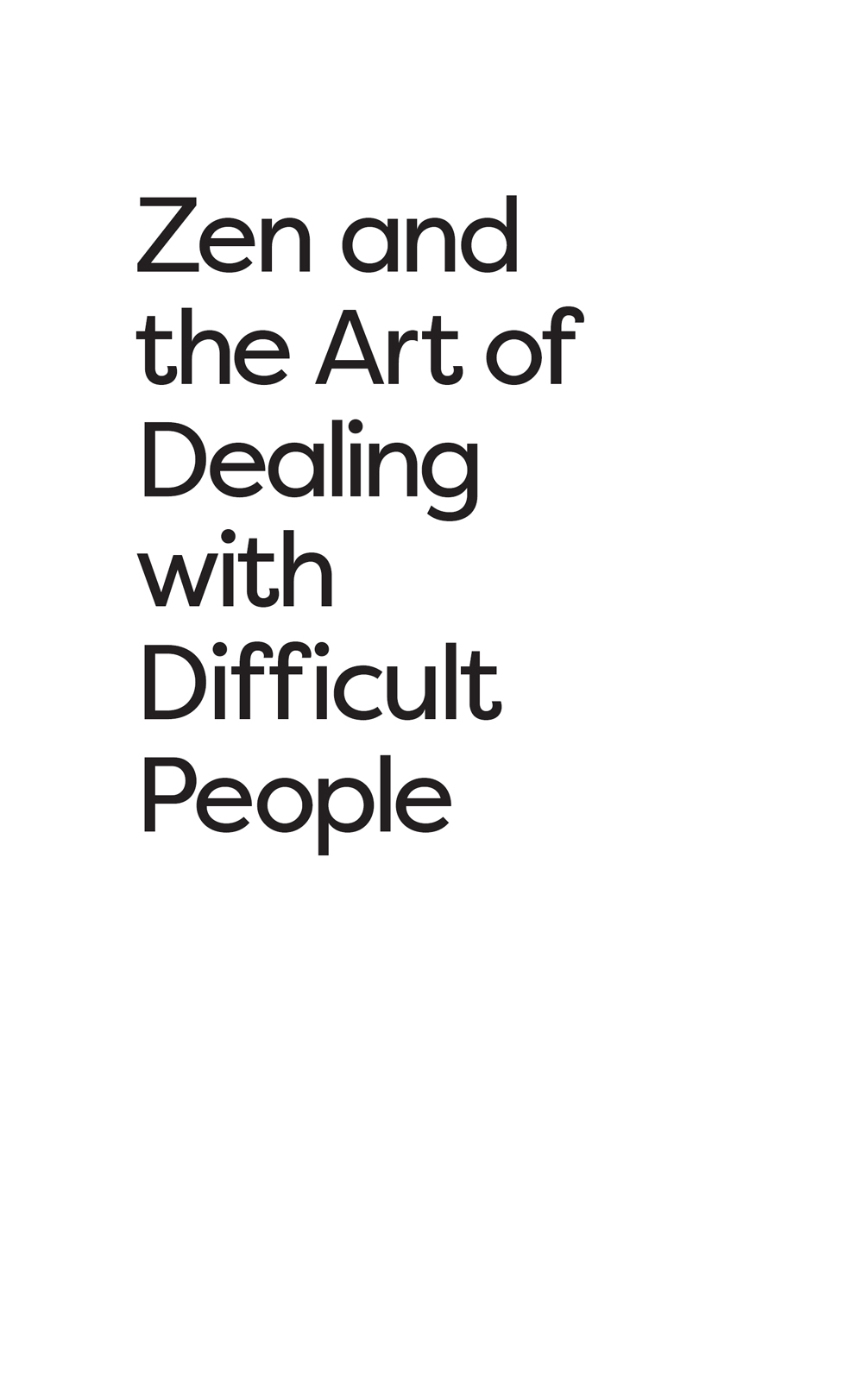 Zen and the Art of Dealing with Difficult People Mark Westmoquette First - photo 2