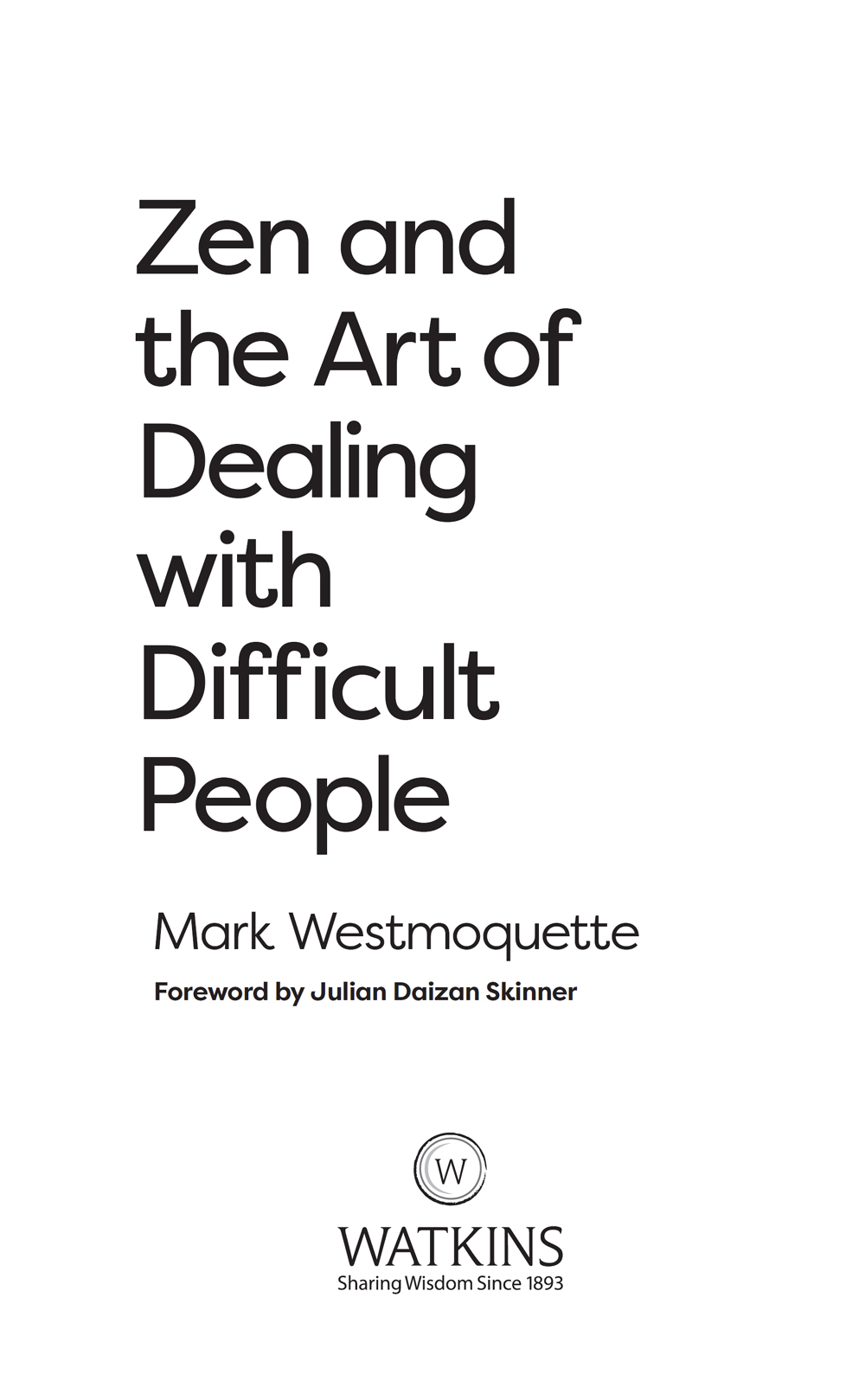 Zen and the Art of Dealing with Difficult People Mark Westmoquette First - photo 3