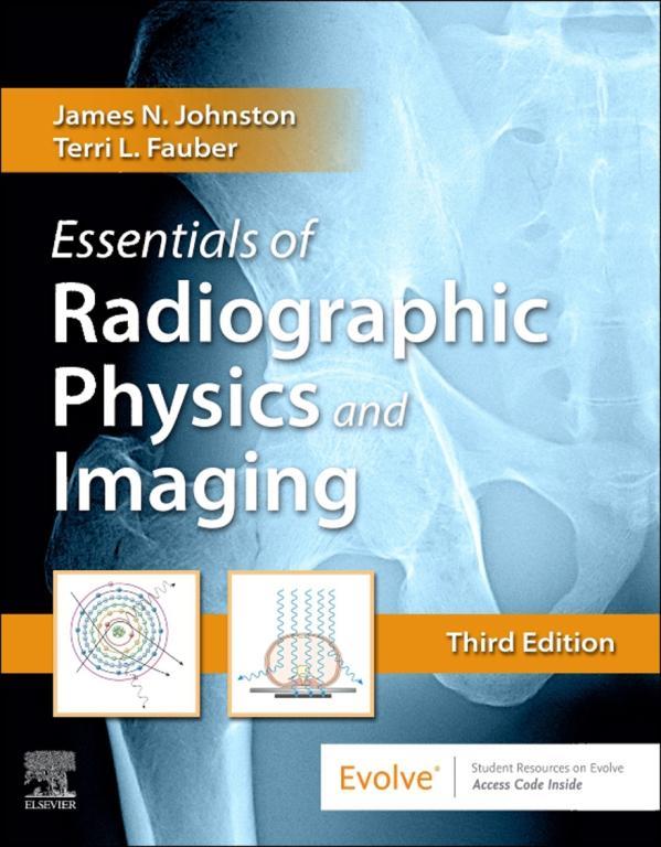 Essentials of Radiographic Physics and Imaging Third Edition James N Johnston - photo 1