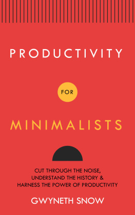 Gwyneth Snow Productivity for Minimalists : Cut Through the Noise, Understand the History & Harness the Power of Productivity