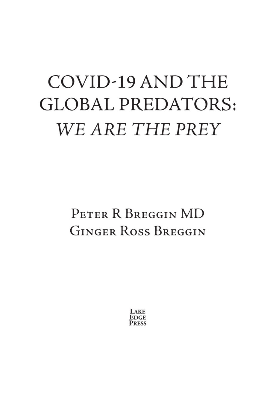 COVID-19 AND THE GLOBAL PREDATORS WE ARE THE PREY Peter R Breggin MD Ginger - photo 1