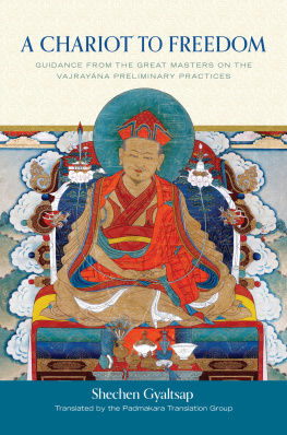 Shechen Gyaltsap Gyurmé Pema Namgyal - A Chariot to Freedom: Guidance from the Great Masters on the Vajrayana Preliminary Practices