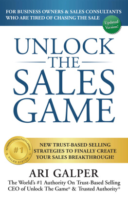 Ari Galper Unlock The Sales Game: New Trust-Based Selling Strategies To Finally Create Your Sales Breakthrough