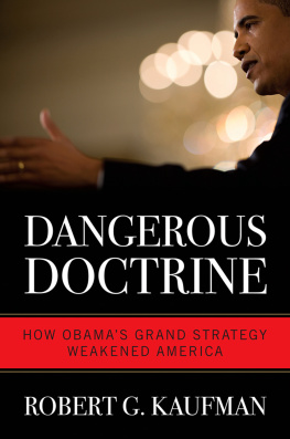 Robert G. Kaufman Dangerous Doctrine: How Obamas Grand Strategy Weakened America