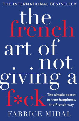 Fabrice Midal The French Art of Not Giving a F*ck: The Simple Secret to True Happiness, the French Way