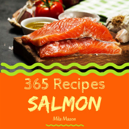 Mila Mason - Salmon 365: Enjoy 365 Days With Amazing Salmon Recipes In Your Own Salmon Cookbook! (Best Seafood Cookbook, Seafood Soup Cookbook, Seafood Cookbook For Beginners, Grilled Seafood Cookbook) [Book 1]