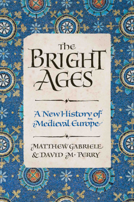 Matthew Gabriele The Bright Ages: A New History of Medieval Europe