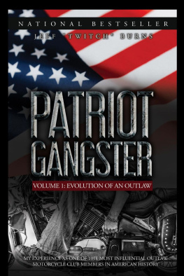 Jeff Burns - Patriot Gangster: My Experience As One Of The Most Influential Outlaw Motorcycle Club Members In American History.: Evolution Of An Outlaw