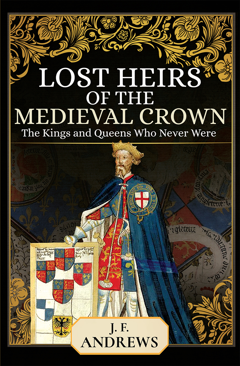 Lost Heirs of the Medieval Crown For my son and heir May he have better - photo 1