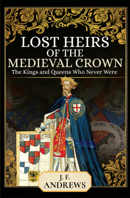 J. F. Andrews - Lost Heirs of the Medieval Crown: The Kings and Queens Who Never Were