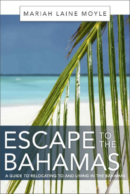 Mariah Laine Moyle - ESCAPE TO THE BAHAMAS: A Guide to Relocating to and Living in the Bahamas