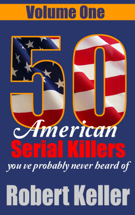 Robert Keller - 50 American Serial Killers Youve Probably Never Heard Of Volume 1