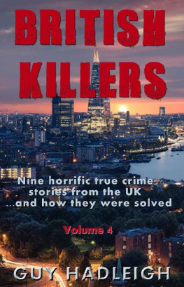 Guy Hadleigh - British Killers - Volume 4: Nine Horrific True Crime Stories From The UK...And How They Were Solved