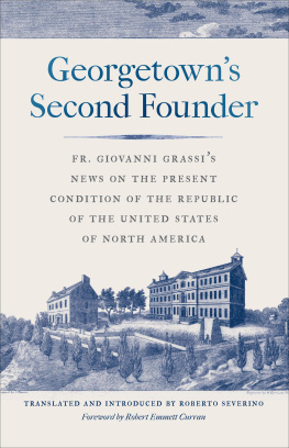 Antonio Grassi - Georgetowns Second Founder: Fr. Giovanni Grassis News on the Present Condition of the Republic of the United States of North America