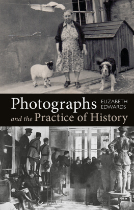 Elizabeth Edwards Photographs and the Practice of History: A Short Primer