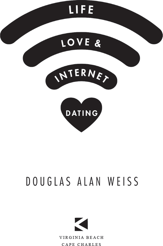 Life Love and Internet Dating by Douglas Alan Weiss Copyright 2017 Douglas - photo 2