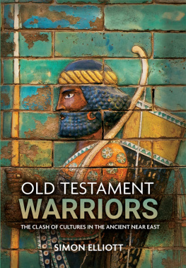 Simon Elliott Old Testament Warriors: The Clash of Cultures in the Ancient Near East