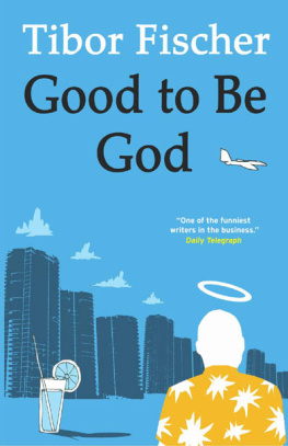 Tibor Fischer Good to Be God