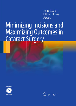 Jorge L. Alió y Sanz Minimizing Incisions and Maximizing Outcomes in Cataract Surgery