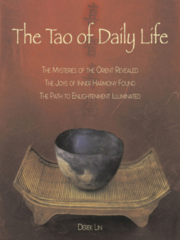 Derek Lin - The Tao of Daily Life: The Mysteries of the Orient Revealed the Joys of Inner Harmony Found the Path to Enlightenment Illuminated