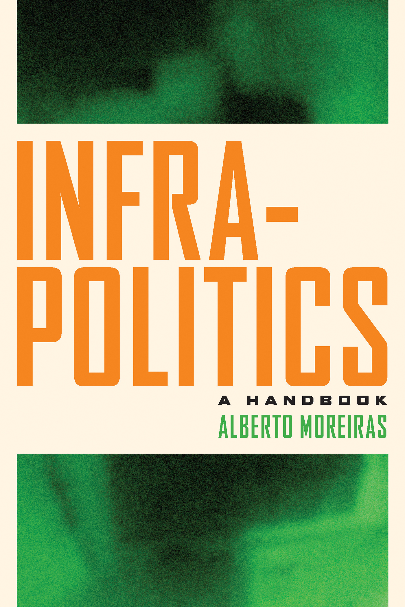 INFRAPOLITICS Infrapolitics A HANDBOOK Alberto Moreiras FORDHAM UNIVERSITY - photo 1