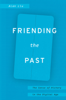 Alan Liu - Friending the Past: The Sense of History in the Digital Age