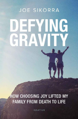 Joe Sikorra - Defying Gravity: How Choosing Joy Lifted My Family from Death to Life