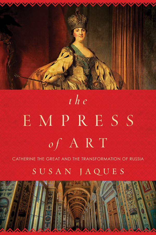 The EMPRESS of ART CATHERINE THE GREAT AND THE TRANSFORMATION OF RUSSIA SUSAN - photo 1