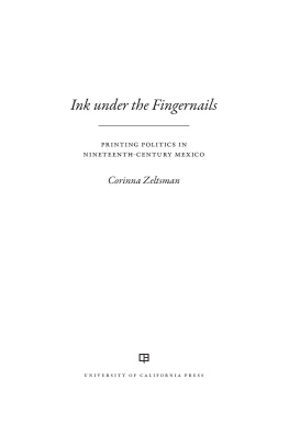 Corinna Zeltsman - Ink under the Fingernails: Printing Politics in Nineteenth-Century Mexico