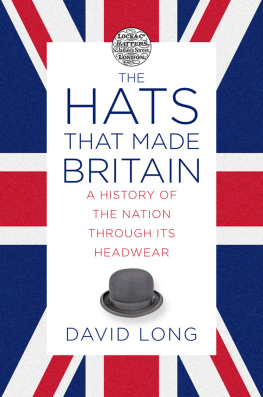 David Long The Hats that Made Britain: A History of the Nation Through Its Headwear