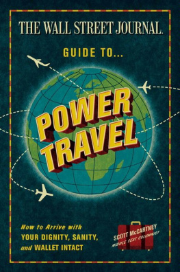 Scott McCartney The Wall Street Journal Guide to Power Travel: How to Arrive with Your Dignity, Sanity, and Wallet Intact