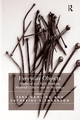 Tara Hamling - Everyday Objects: Medieval and Early Modern Material Culture and its Meanings