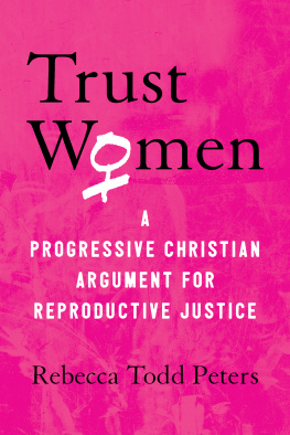 Rebecca Todd Peters - Trust Women: A Progressive Christian Argument for Reproductive Justice