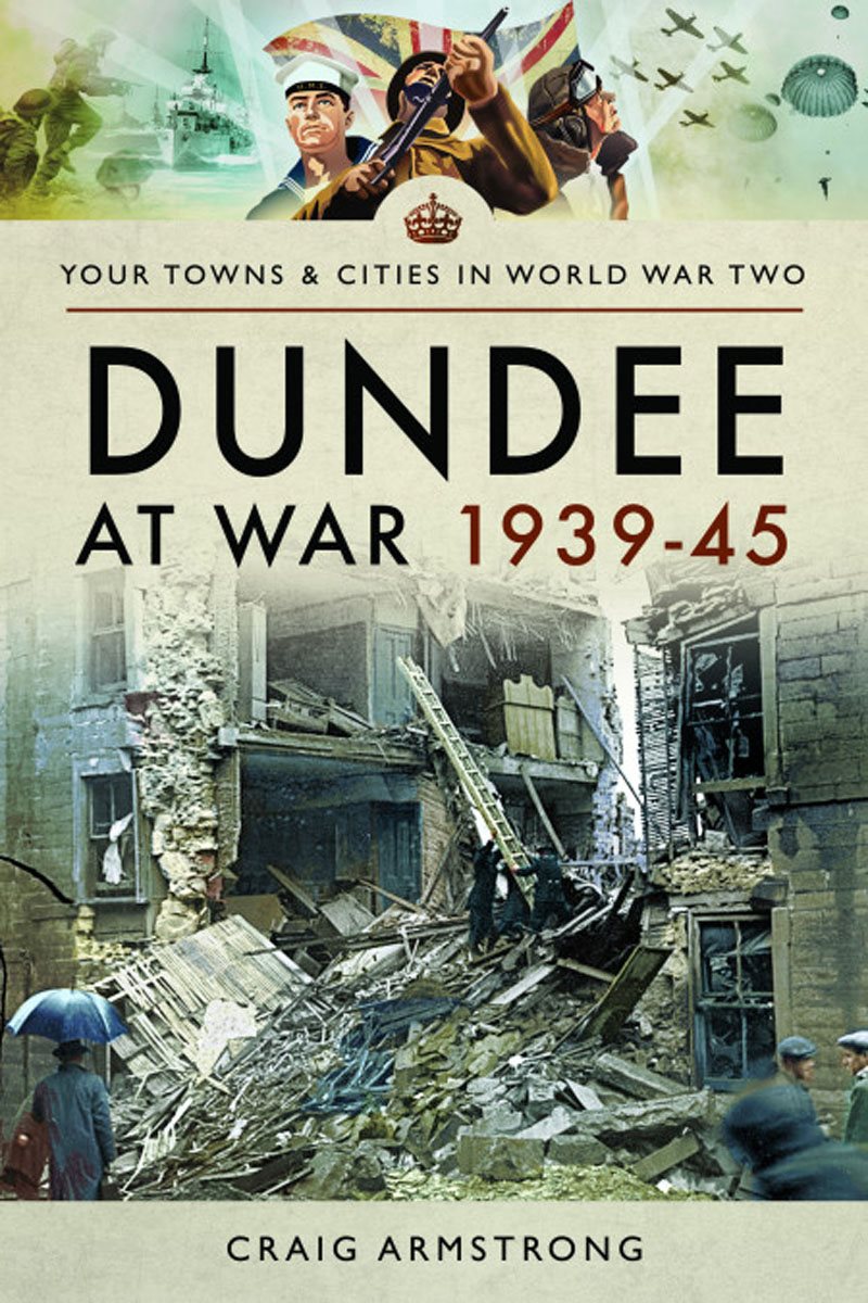 YOUR TOWNS CITIES IN WORLD WAR TWO DUNDEE AT WAR 193945 YOUR TOWNS CITIES - photo 1