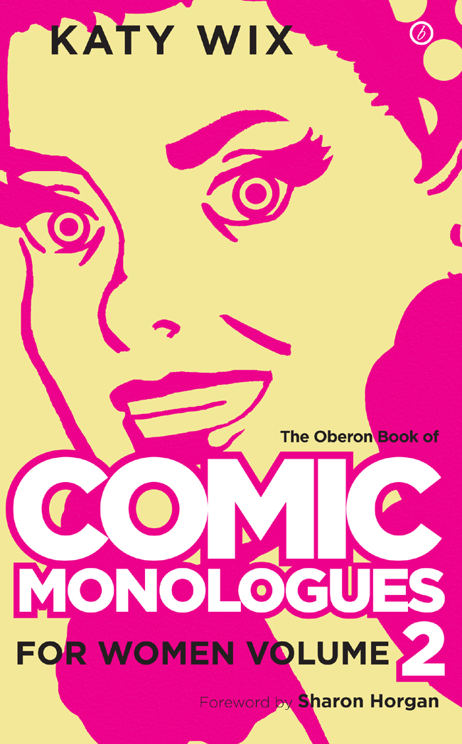 THE OBERON BOOK OF COMIC MONOLOGUES FOR WOMEN VOLUME 2 KATY WIX FOR WOMEN - photo 1