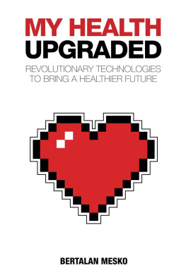 Bertalan Meskó - My Health Upgraded: Revolutionary Technologies To Bring A Healthier Future